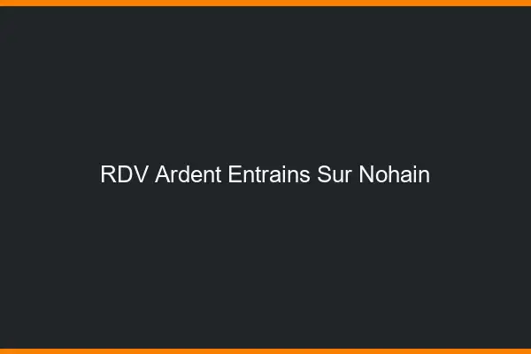 RDV Ardent Entrains-sur-Nohain