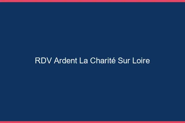 RDV Ardent La Charité-sur-Loire