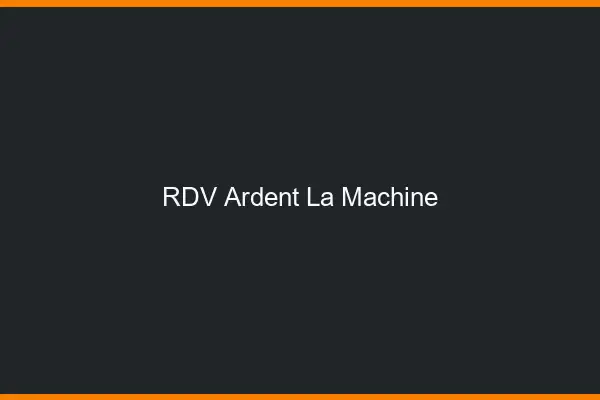 RDV Ardent La Machine