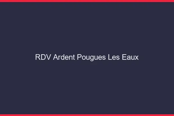 RDV Ardent Pougues-les-Eaux