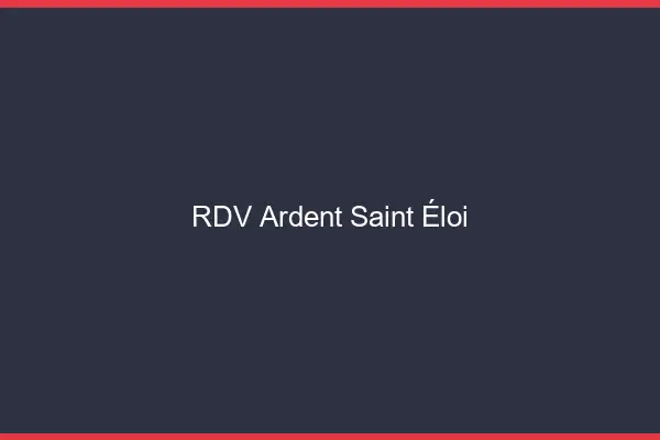 RDV Ardent Saint-Éloi