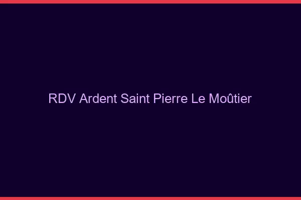 RDV Ardent Saint-Pierre-le-Moûtier