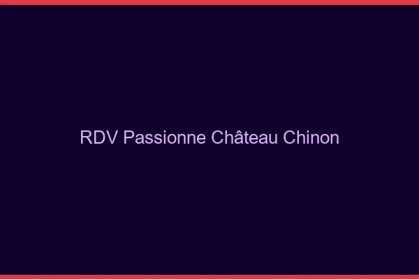 RDV Passionné Château-Chinon
