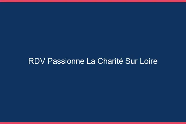 RDV Passionné La Charité-sur-Loire