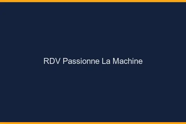 RDV Passionné La Machine