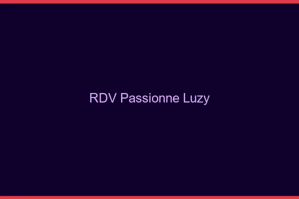 RDV Passionné Luzy
