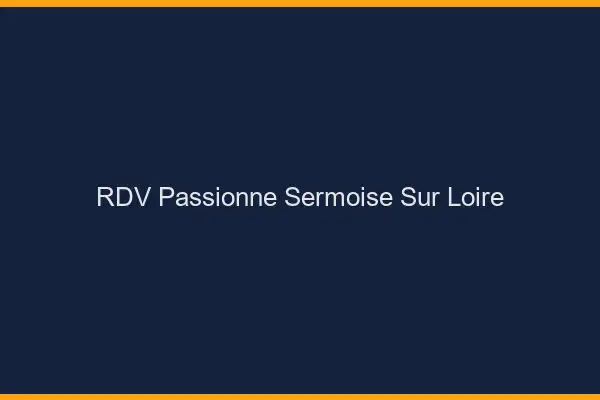 RDV Passionné Sermoise-sur-Loire