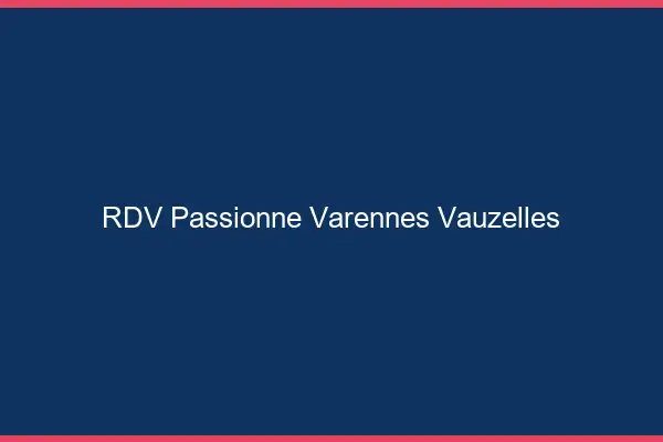 RDV Passionné Varennes-Vauzelles