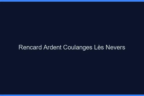 Rencard Ardent Coulanges-lès-Nevers