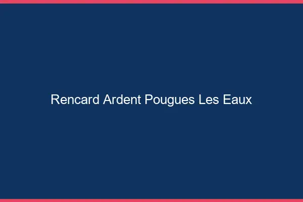 Rencard Ardent Pougues-les-Eaux