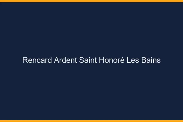 Rencard Ardent Saint-Honoré-les-Bains