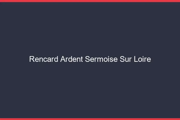 Rencard Ardent Sermoise-sur-Loire