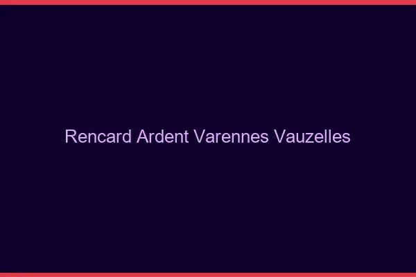 Rencard Ardent Varennes-Vauzelles