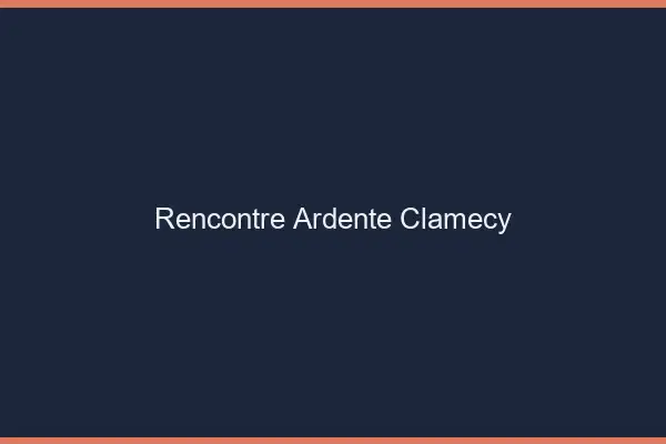 Rencontre Ardente Clamecy