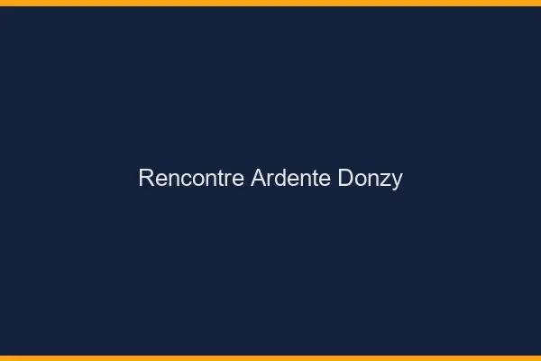 Rencontre Ardente Donzy