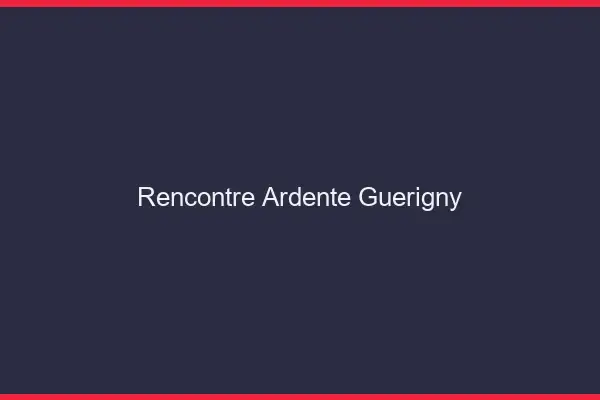 Rencontre Ardente Guérigny