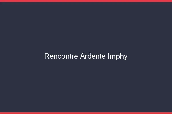 Rencontre Ardente Imphy