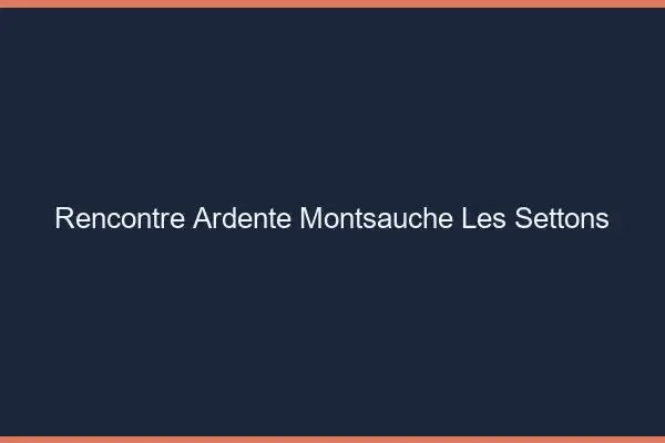 Rencontre Ardente Montsauche-les-Settons
