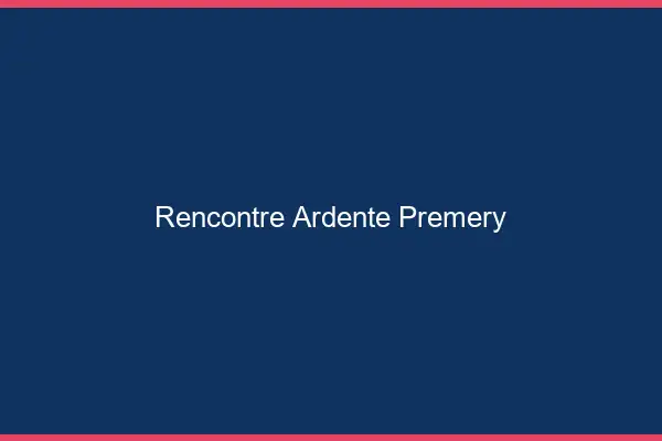 Rencontre Ardente Prémery
