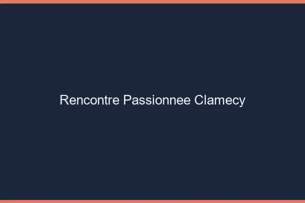 Rencontre Passionnée Clamecy