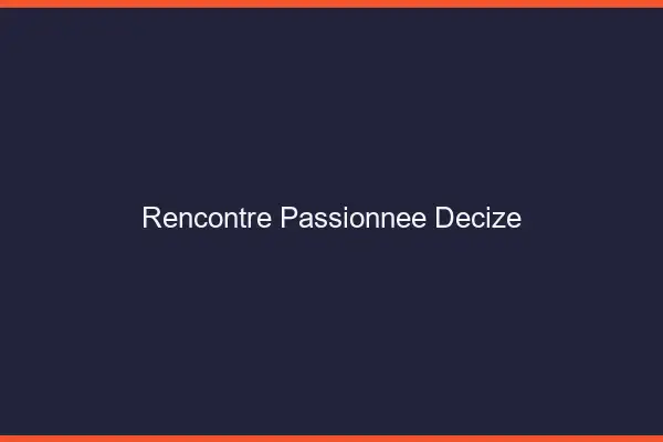 Rencontre Passionnée Decize
