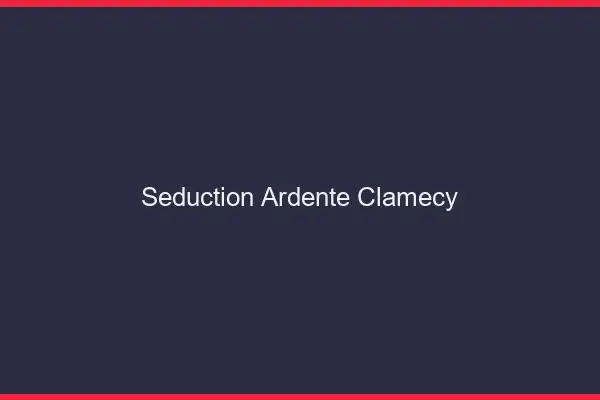 Séduction Ardente Clamecy