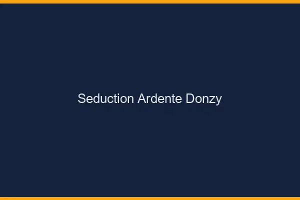Séduction Ardente Donzy