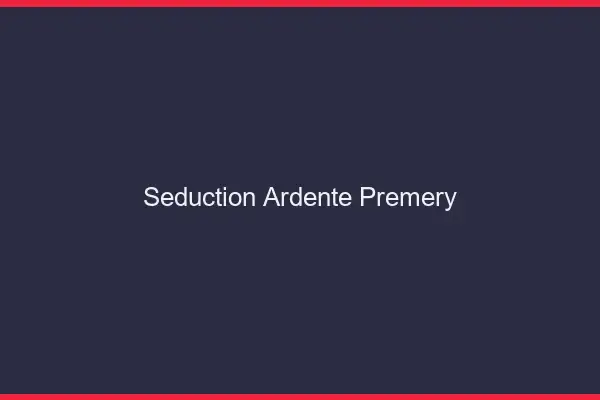Séduction Ardente Prémery