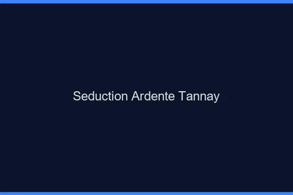 Séduction Ardente Tannay