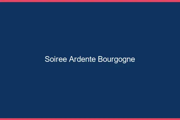 Soirée ardente Bourgogne