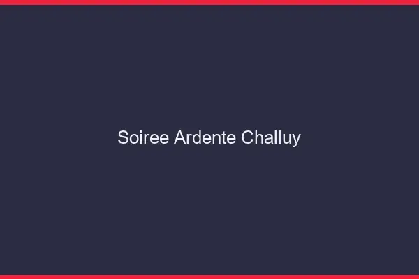 Soirée Ardente Challuy