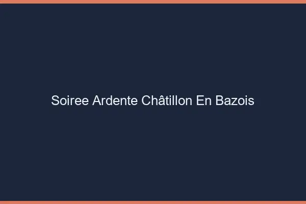 Soirée Ardente Châtillon-en-Bazois