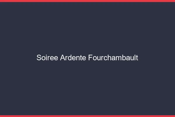 Soirée Ardente Fourchambault