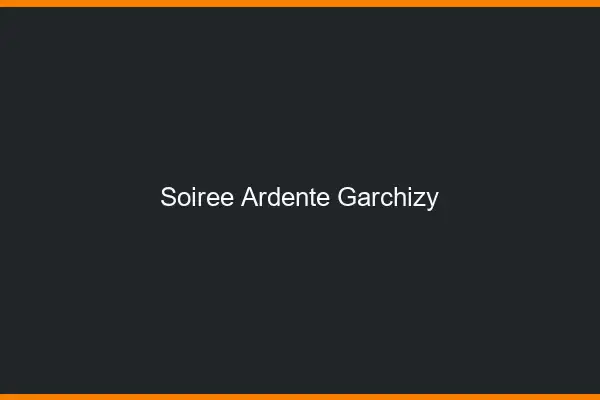 Soirée Ardente Garchizy