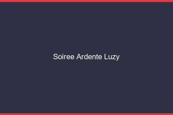 Soirée Ardente Luzy