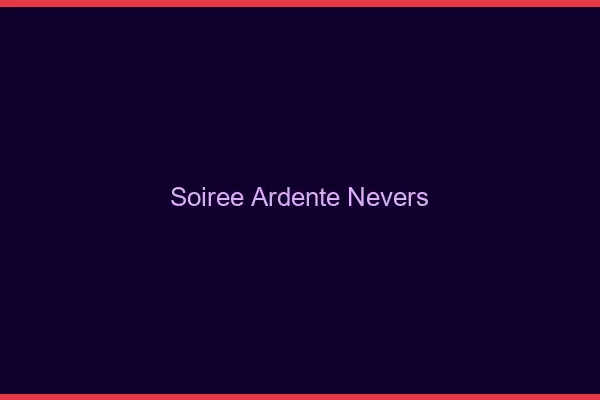 Soirée Ardente Nevers