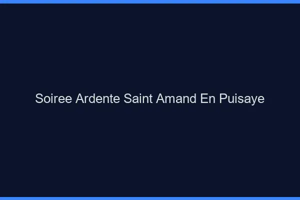 Soirée Ardente Saint-Amand-en-Puisaye