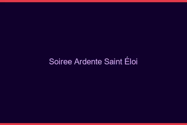 Soirée Ardente Saint-Éloi