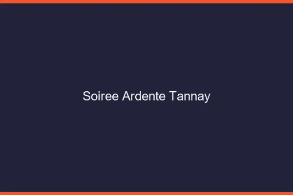 Soirée Ardente Tannay