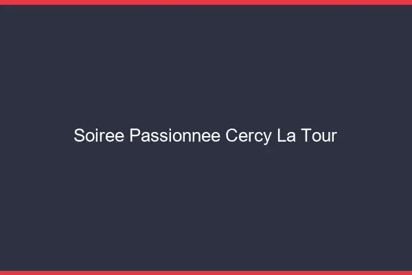 Soirée Passionnée Cercy-la-Tour