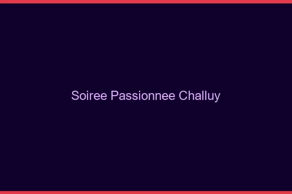 Soirée Passionnée Challuy