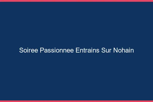 Soirée Passionnée Entrains-sur-Nohain