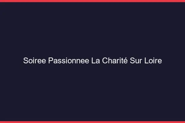 Soirée Passionnée La Charité-sur-Loire