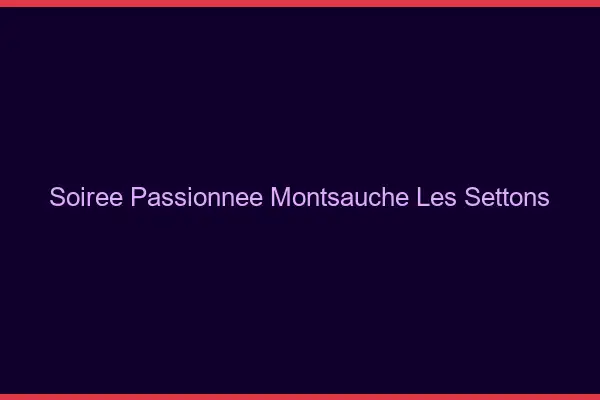Soirée Passionnée Montsauche-les-Settons