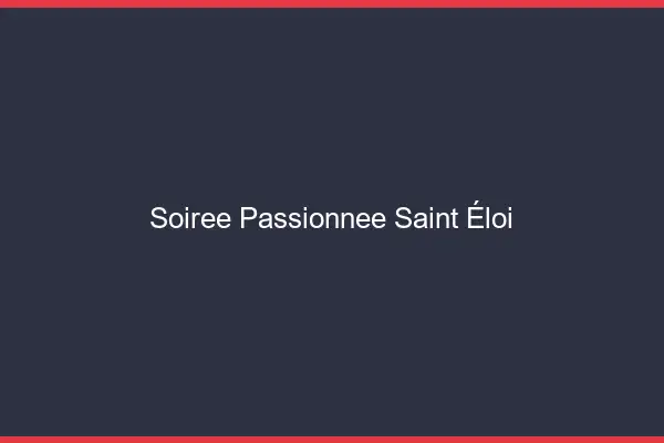 Soirée Passionnée Saint-Éloi