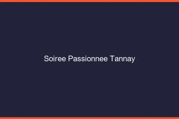 Soirée Passionnée Tannay