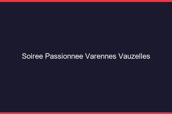 Soirée Passionnée Varennes-Vauzelles