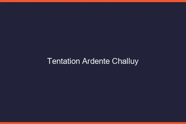 Tentation Ardente Challuy