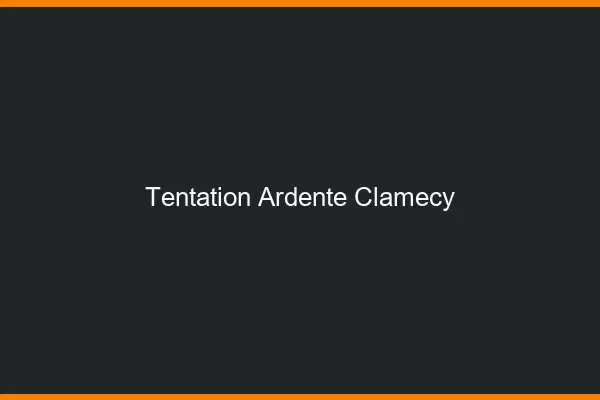 Tentation Ardente Clamecy