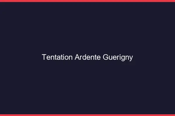 Tentation Ardente Guérigny